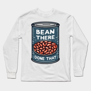 Bean There, Done That - Baked Beans Can Long Sleeve T-Shirt